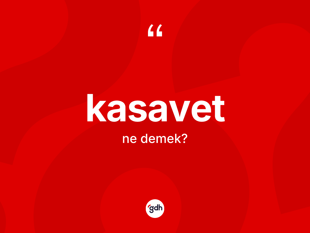Kasavet nedir? Kasavet kelimesinin TDK'ya göre açıklaması nedir?