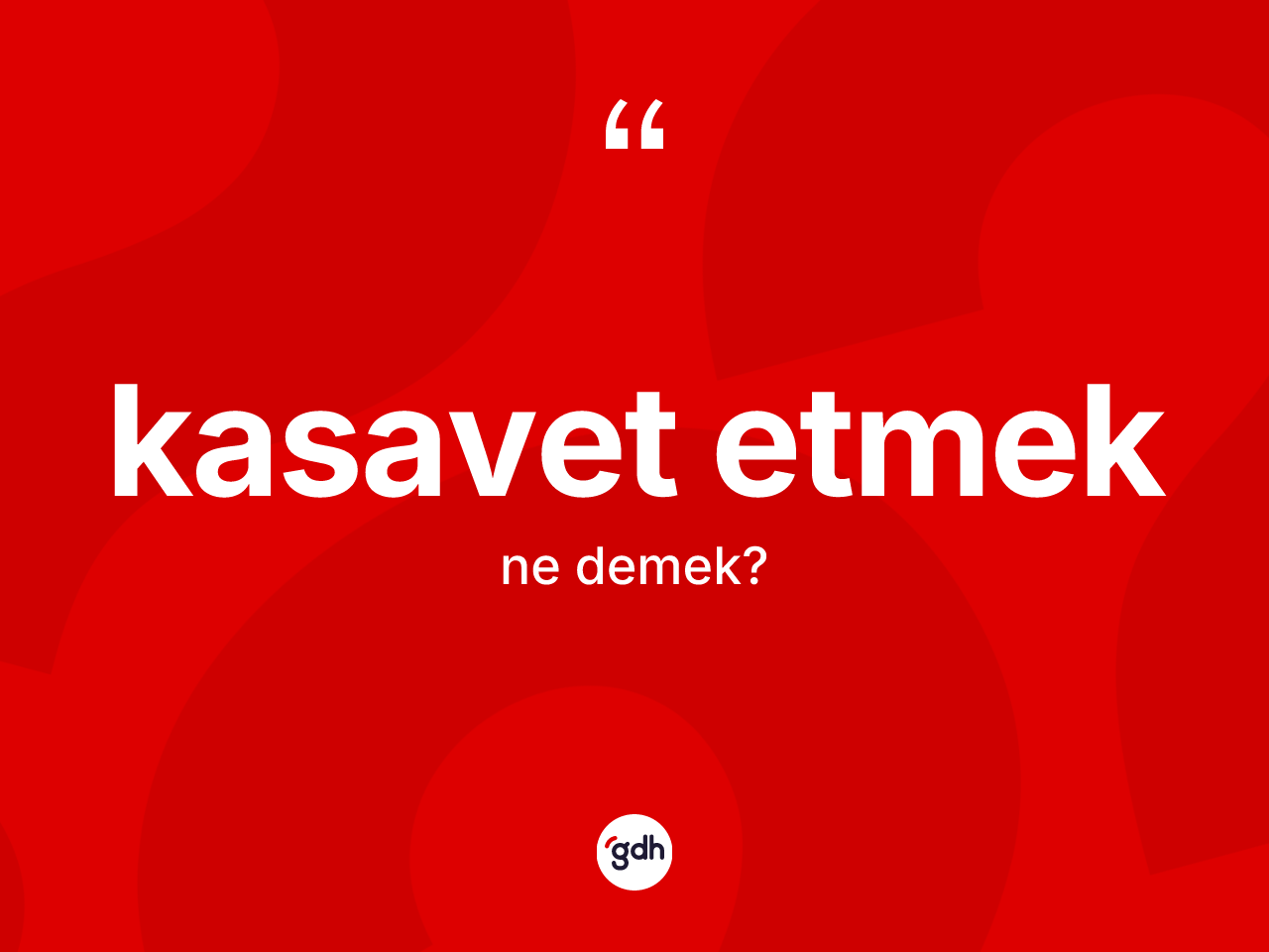 Kasavet etmek ne demek? Kasavet etmek sözü hangi durumlarda kullanılır?