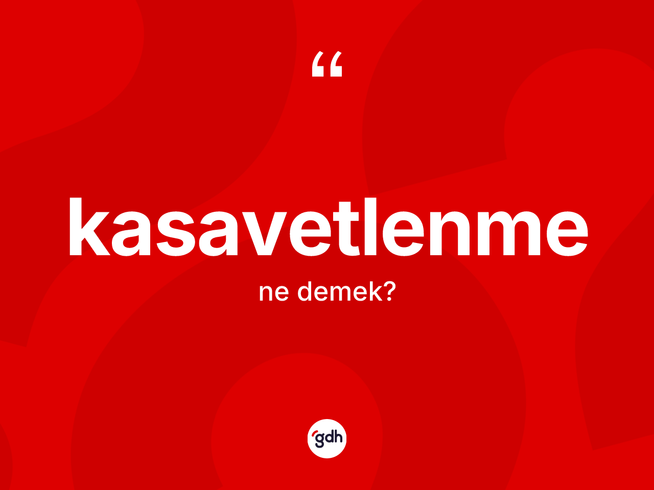 Kasavetlenme kelimesi nedir? Kasavetlenmenin sözlükteki anlamı nedir?