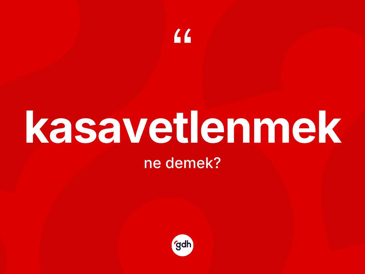 Kasavetlenmek ne anlama gelir? Kasavetlenmeğin kısaca tanımı nedir?