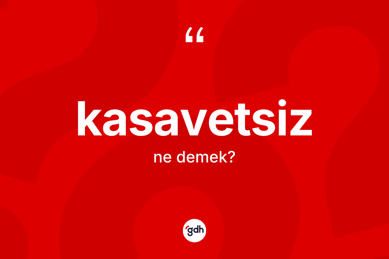 Kasavetsiz nedir?
