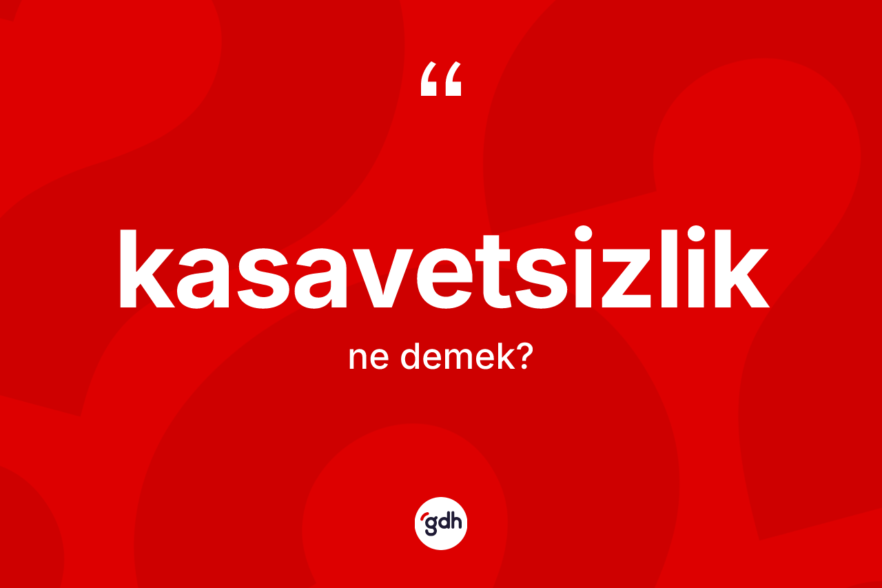 Kasavetsizlik nedir?