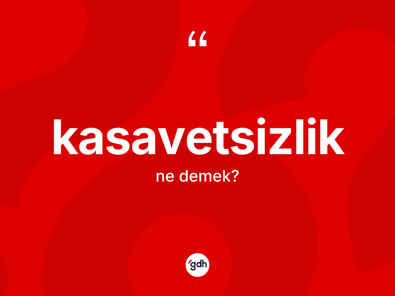 Kasavetsizlik nedir? Kasavetsizlik kelimesinin TDK anlamı nedir?