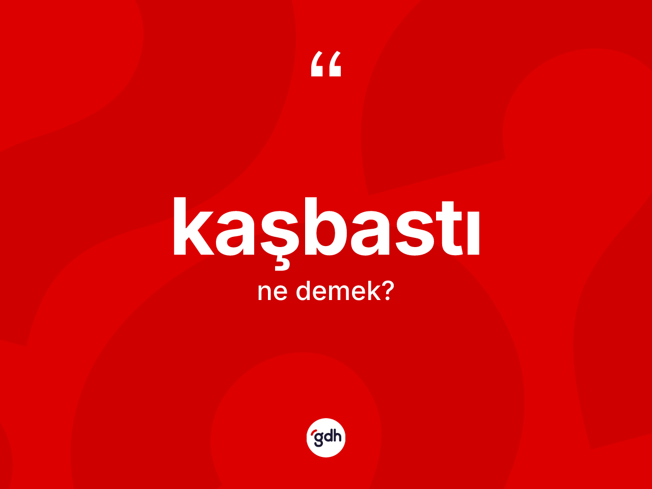 Kaşbastı ne anlama gelir? Kaşbastı kelimesinin özellikleri nelerdir?