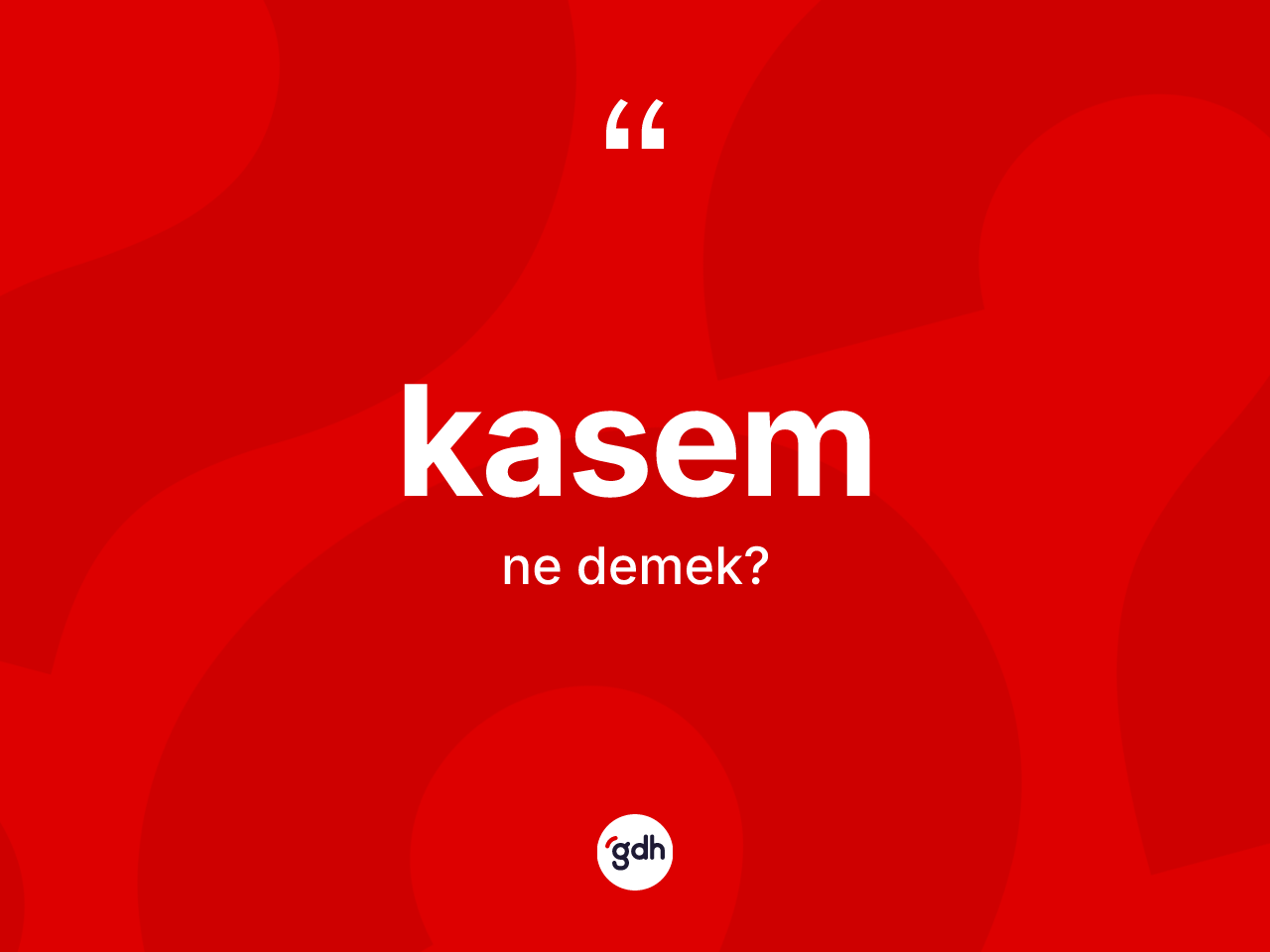 Kasem kelimesinin tanımı nedir? Kasemin TDK'ya göre anlamı nedir?