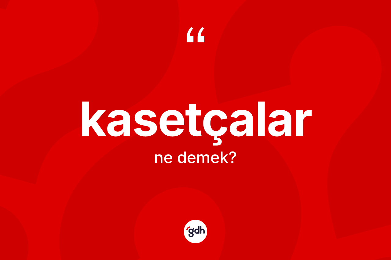 Kasetçalar nedir?
