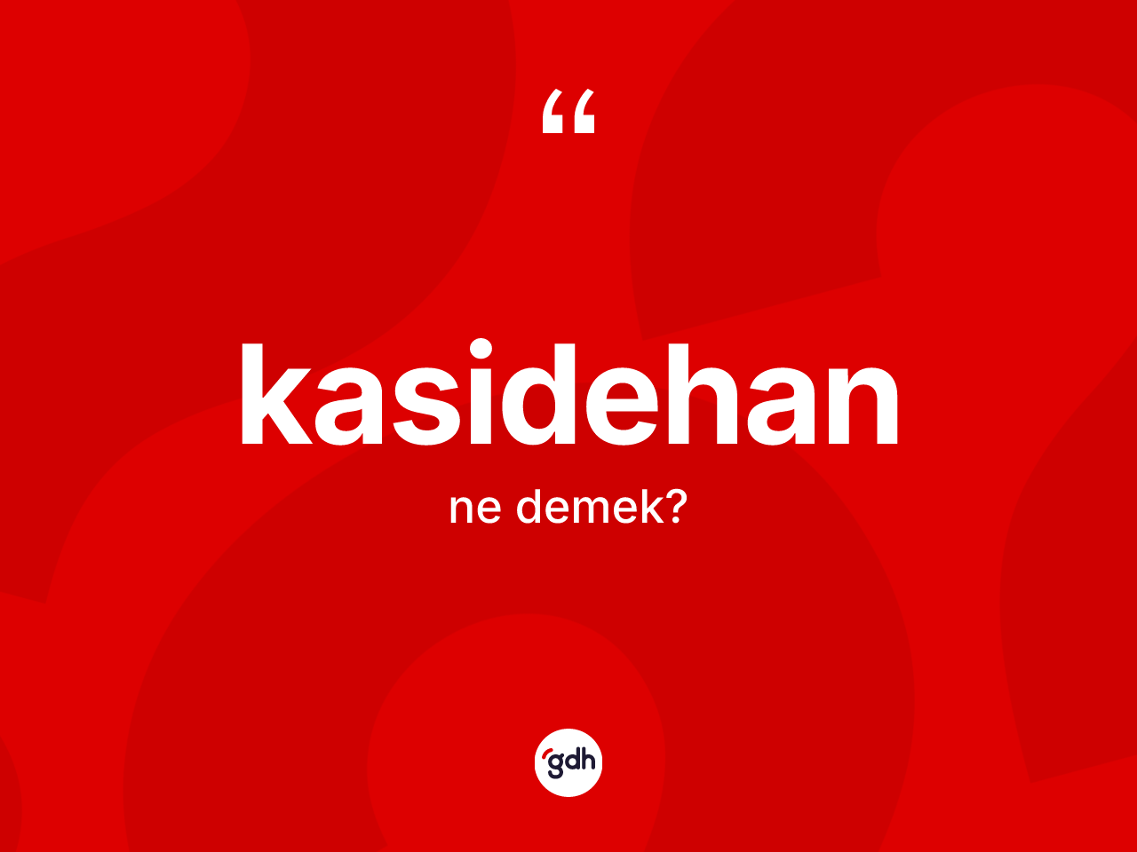 Kasidehan kelimesinin anlamı nedir? Kasidehanın sözlükteki anlamı nedir?