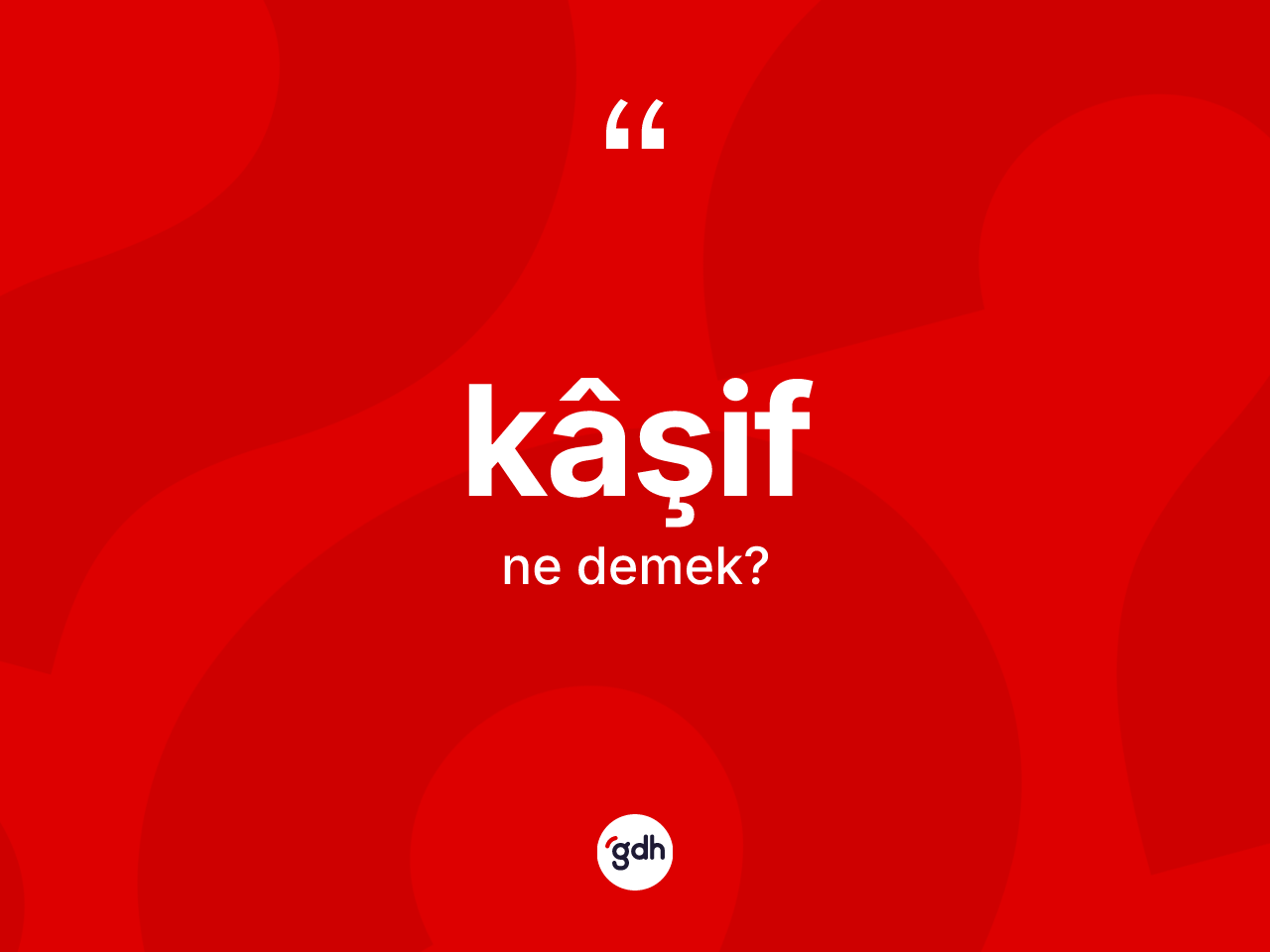 Kâşif kelimesinin sözlükteki tanımı nedir? Kâşif kelimesinin TDK anlamı nedir?