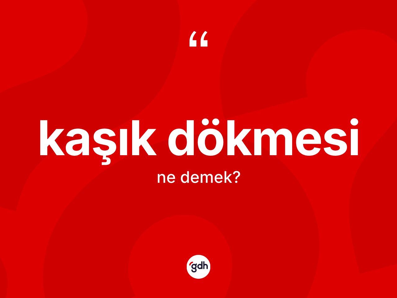 Kaşık dökmesi kelimesi nedir? Kaşık dökmesinin kısaca tanımı nedir?