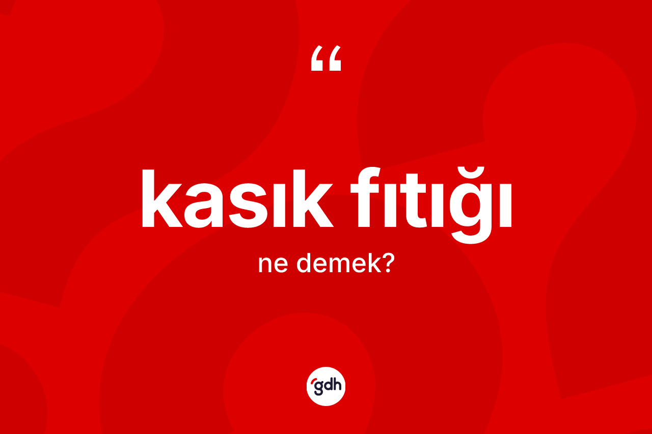 Kasık fıtığı kelimesi ne anlama gelir? Kasık fıtığının TDK'ya göre anlamı nedir?