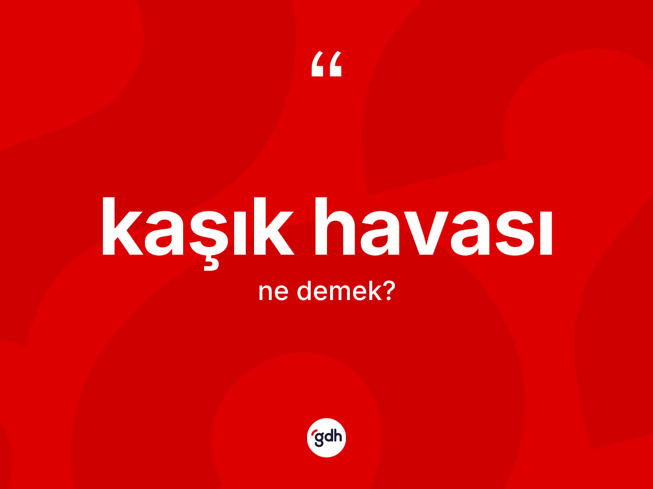 Kaşık havası kelimesinin tanımı nedir? Kaşık havası kelimesinin özellikleri nelerdir?