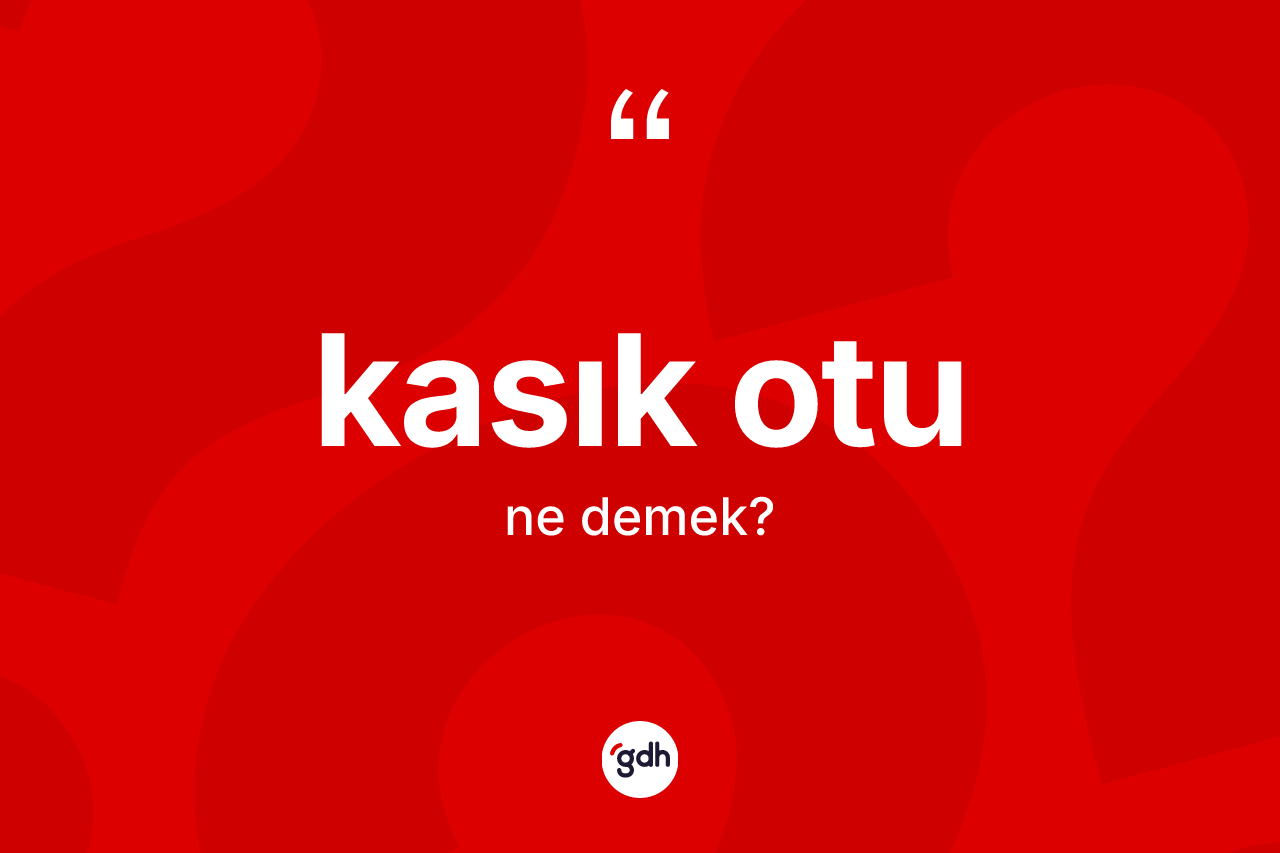 Kasık otu kelimesi ne anlama gelir? Kasık otu kelimesinin TDK'ya göre açıklaması nedir?