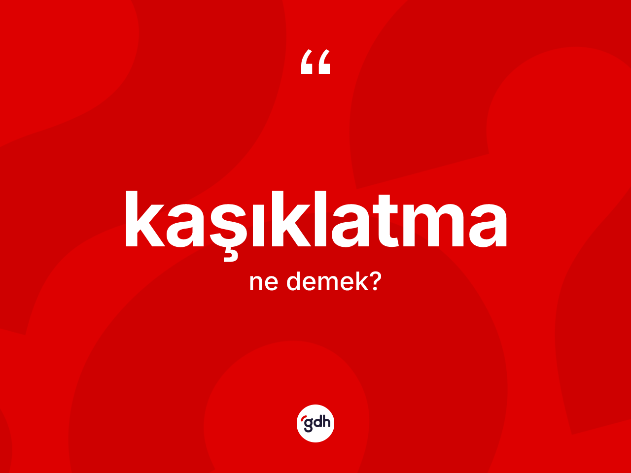 Kaşıklatma kelimesinin sözlükteki tanımı nedir? Kaşıklatmanın TDK'ya göre anlamı nedir?