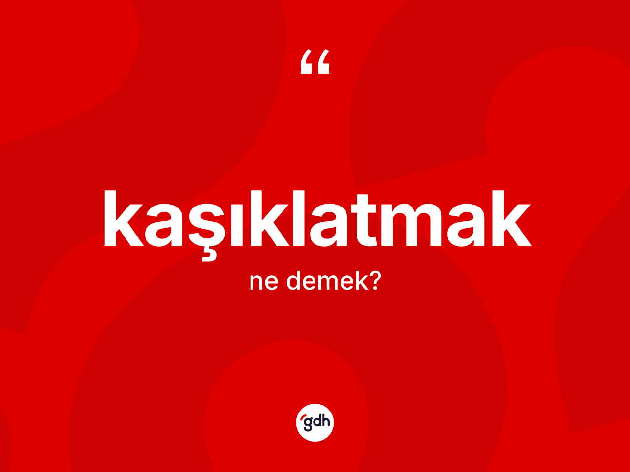 Kaşıklatmak kelimesi ne anlama gelir? Kaşıklatmak kelimesinin özellikleri nelerdir?