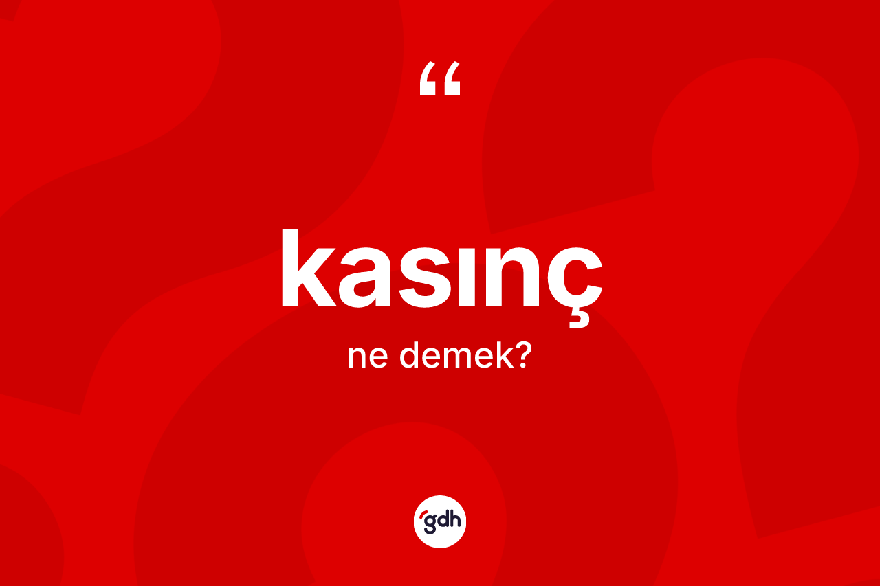 Kasınç nedir? Kasınç kelimesinin kaç farklı anlamı var?