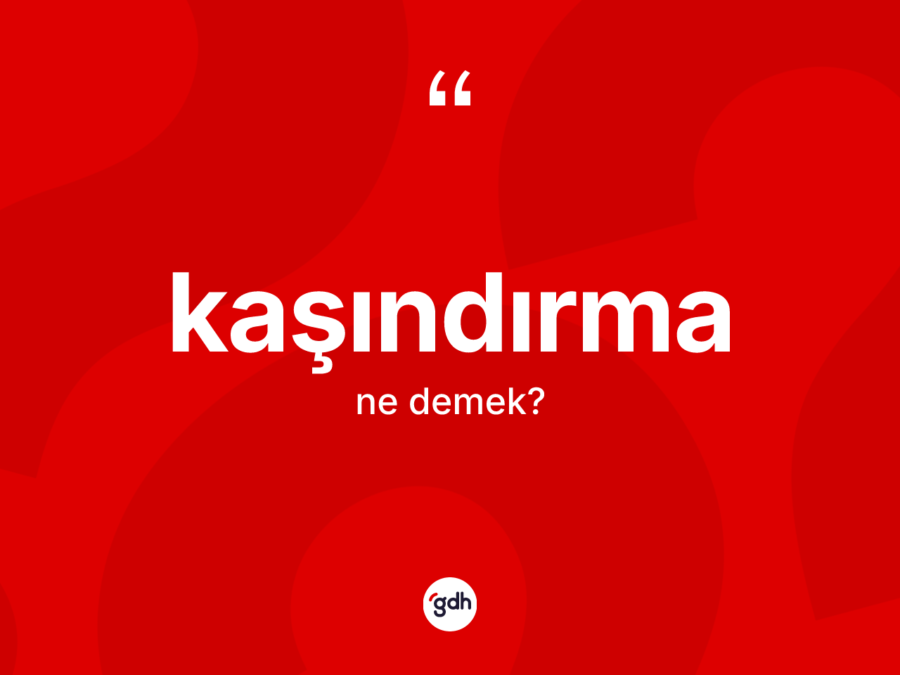 Kaşındırma kelimesinin sözlükteki tanımı nedir? Kaşındırmanın TDK'ya göre anlamı nedir?