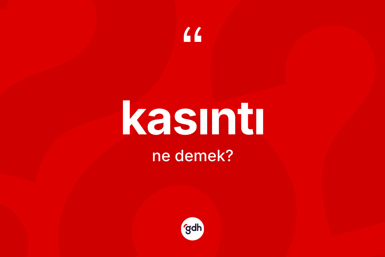 Kasıntı kelimesi ne anlama gelir? Kasıntı kelimesinin TDK'ya göre açıklaması nedir?