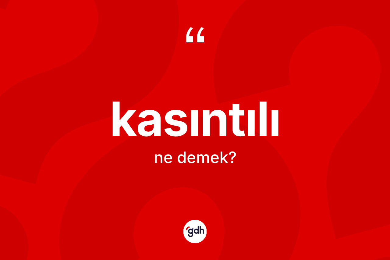 Kasıntılı kelimesi ne anlama gelir?