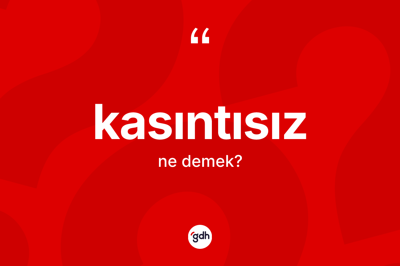 Kasıntısız kelimesinin anlamı nedir?