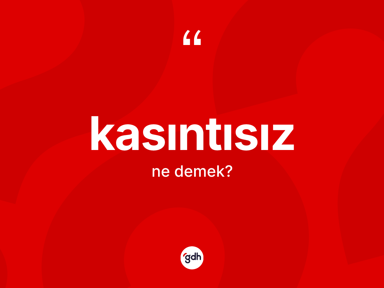 Kasıntısız kelimesinin anlamı nedir? Kasıntısızın kısaca tanımı nedir?
