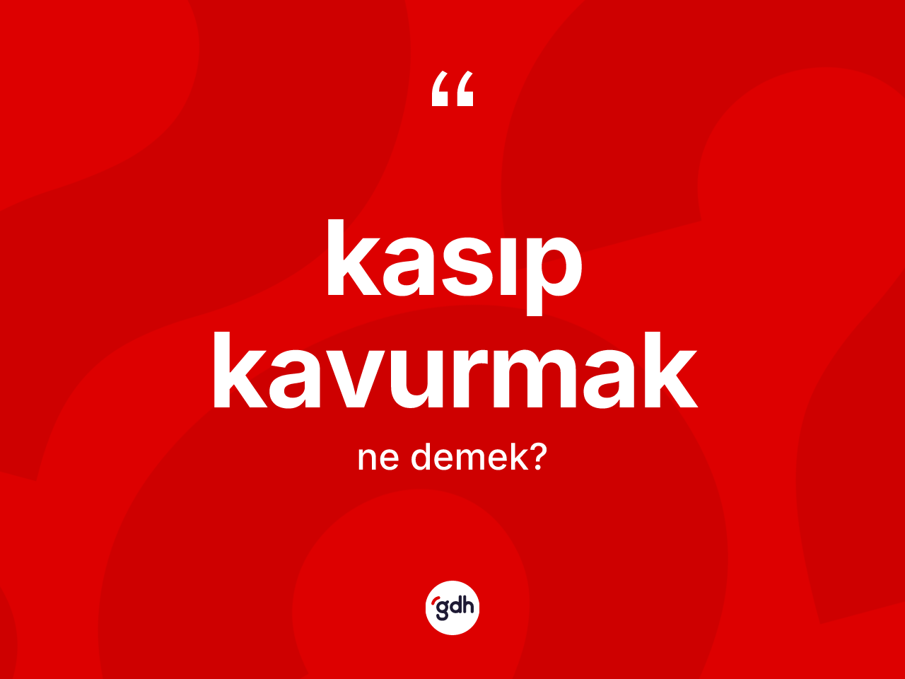 Kasıp kavurmak ne anlama gelir? Kasıp kavurmak ifadesi nerede kullanılır?