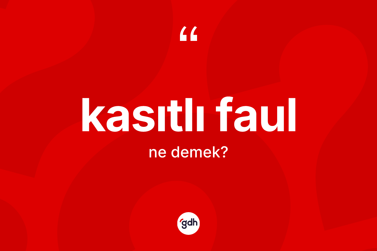 Kasıtlı faul kelimesi nedir?