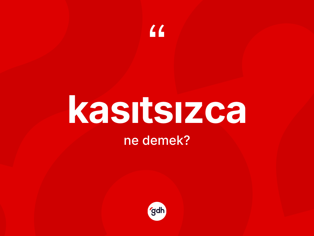 Kasıtsızca ne demek? Kasıtsızcanın TDK'ya göre anlamı nedir?