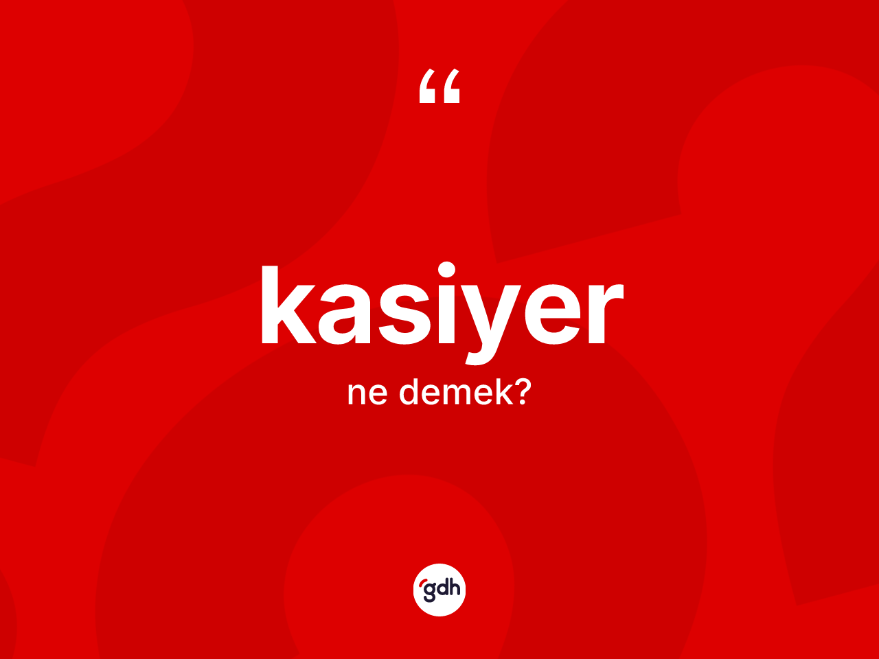Kasiyer kelimesinin tanımı nedir? Kasiyerin sözlükteki anlamı nedir?