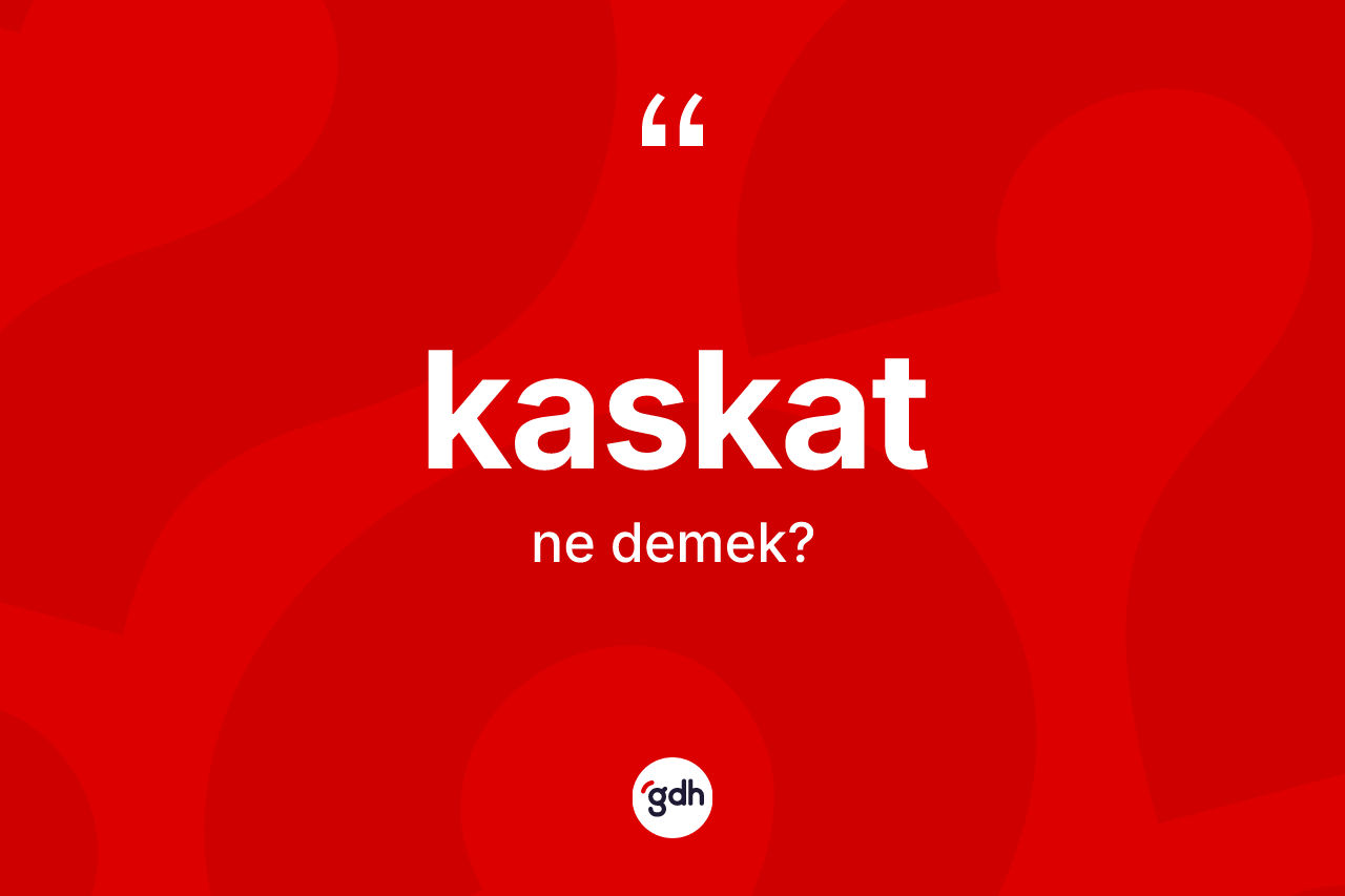 Kaskat kelimesi nedir? Kaskadın TDK'ya göre anlamı nedir?