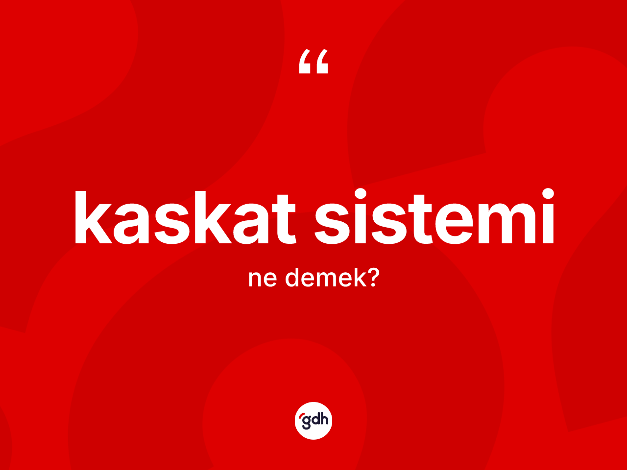 Kaskat sistemi  kelimesi nedir? Kaskat sistemi  kelimesinin TDK anlamı nedir?