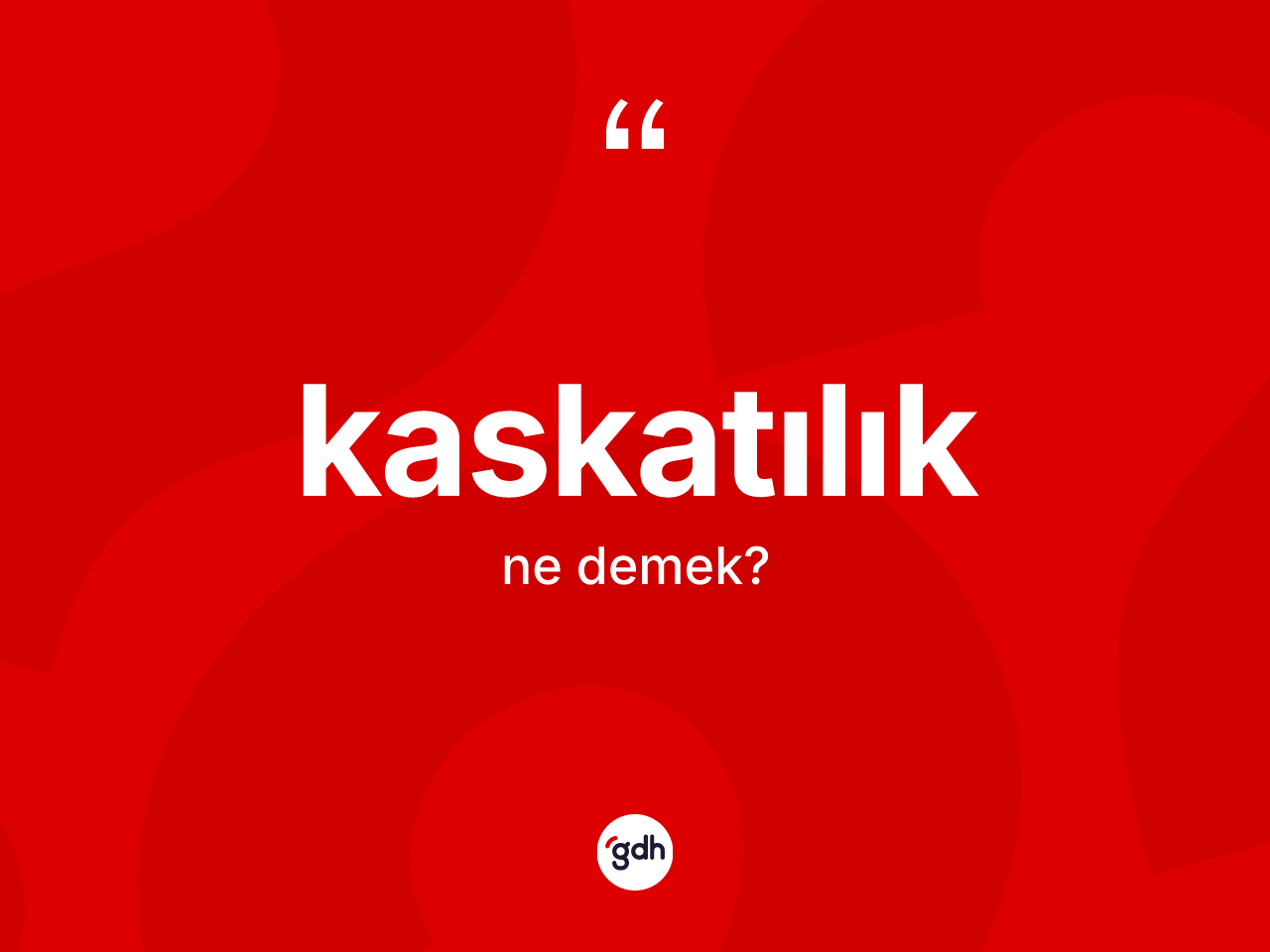 Kaskatılık nedir? Kaskatılık kelimesinin TDK anlamı nedir?