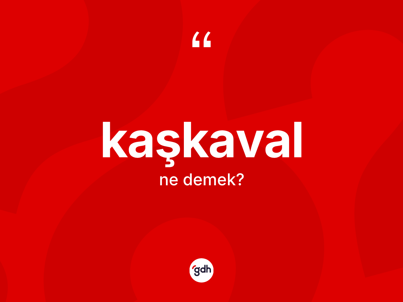 Kaşkaval kelimesinin tanımı nedir? Kaşkavalın TDK'ya göre anlamı nedir?