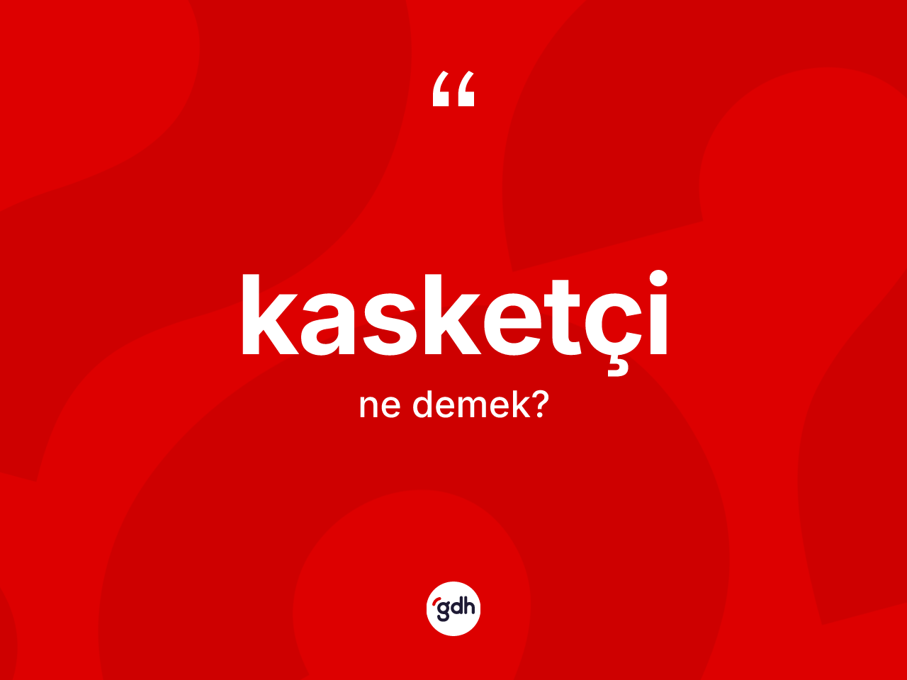 Kasketçi kelimesinin tanımı nedir? Kasketçinin TDK'ya göre anlamı nedir?