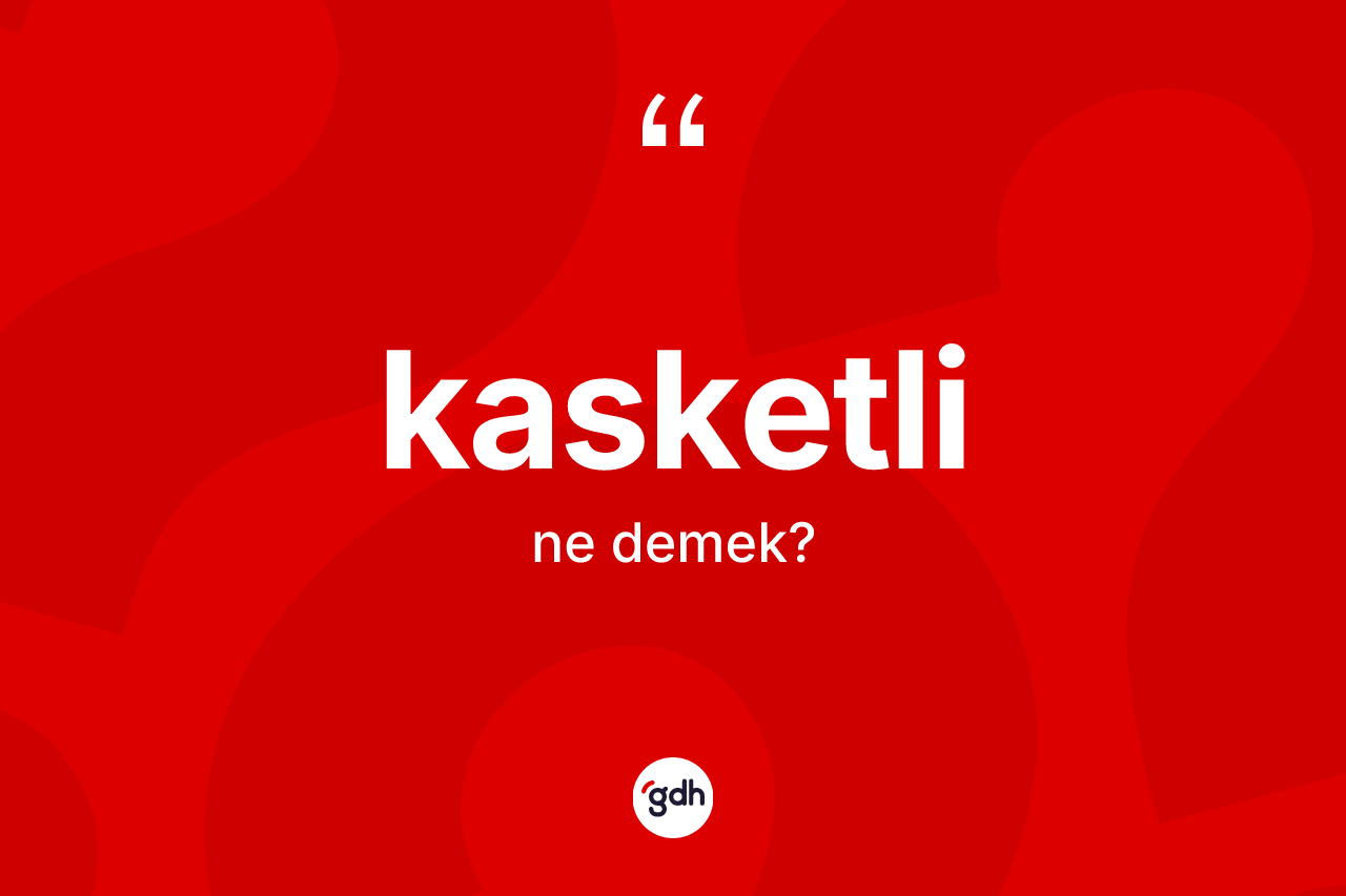 Kasketli kelimesi nedir?