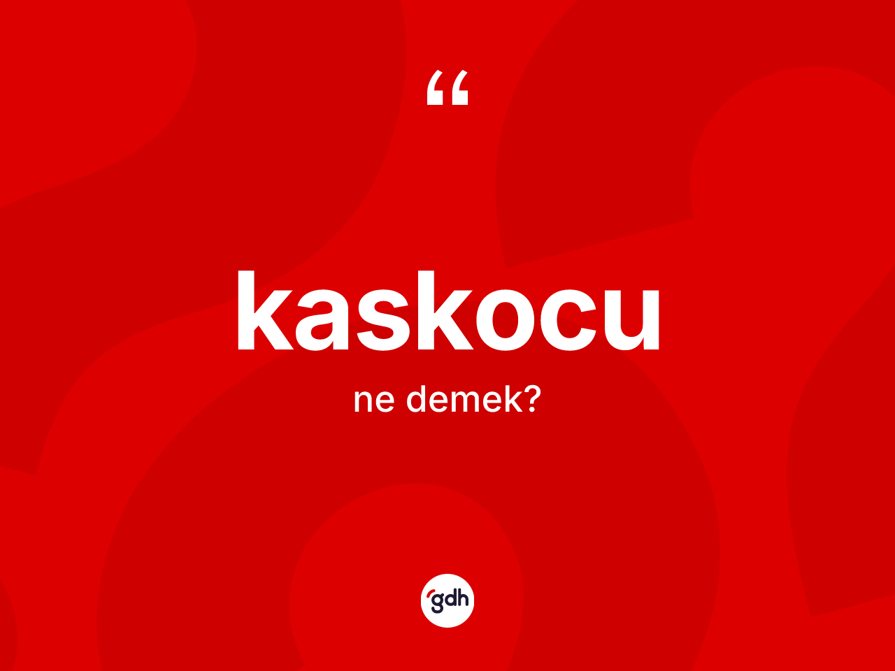 Kaskocu kelimesinin anlamı nedir? Kaskocunun halk arasındaki kullanımı nasıldır?