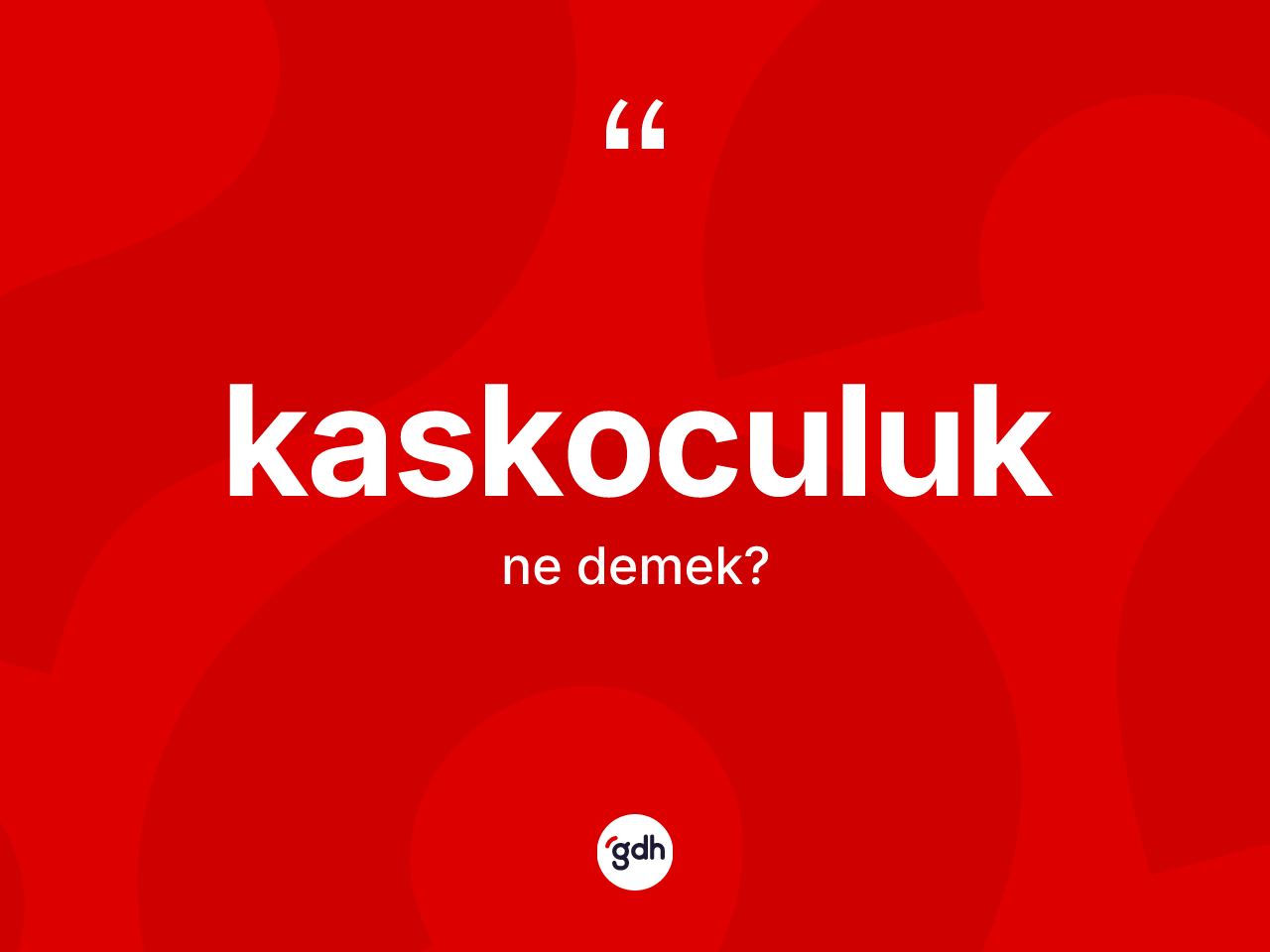 Kaskoculuk kelimesinin sözlükteki tanımı nedir? Kaskoculuğun kısaca tanımı nedir?