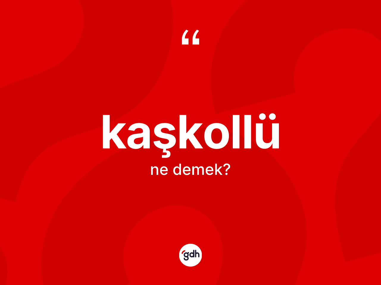 Kaşkollü kelimesi ne anlama gelir? Kaşkollü kelimesinin TDK anlamı nedir?