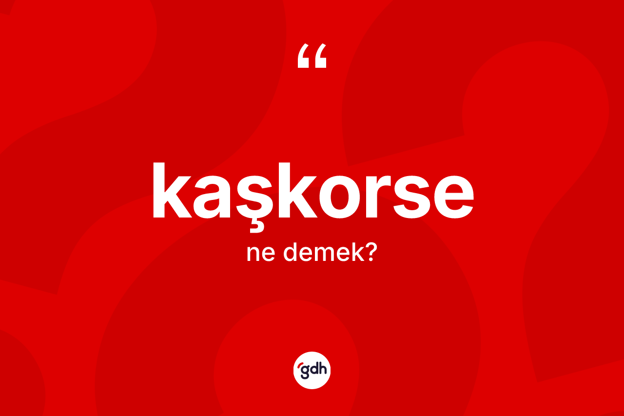 Kaşkorse kelimesinin sözlükteki tanımı nedir?