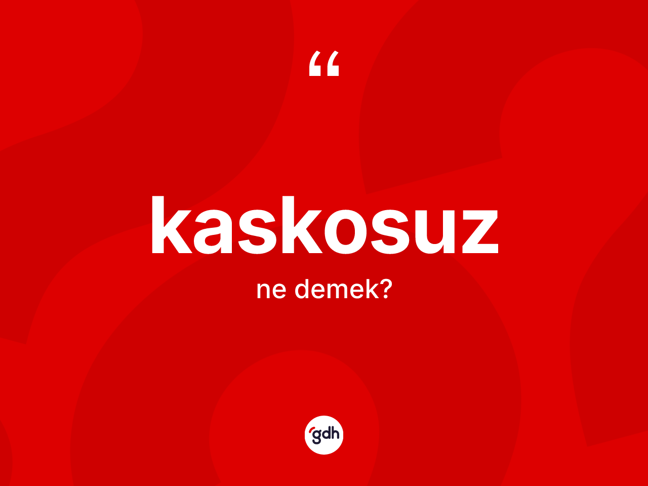 Kaskosuz kelimesinin sözlükteki tanımı nedir? Kaskosuzun sözlükteki anlamı nedir?