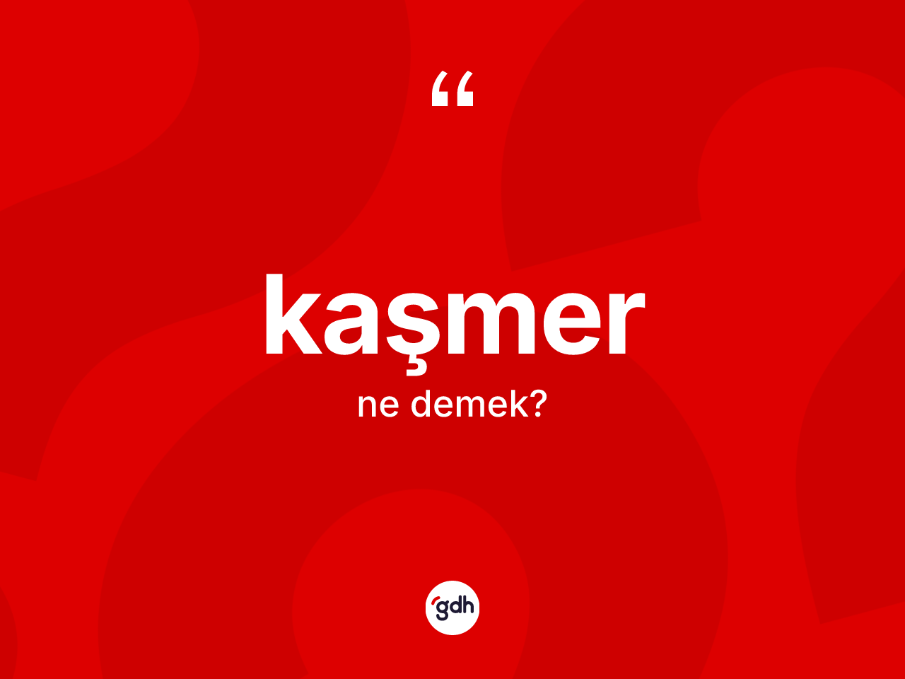 Kaşmer kelimesinin sözlükteki tanımı nedir? Kaşmer kelimesinin özellikleri nelerdir?