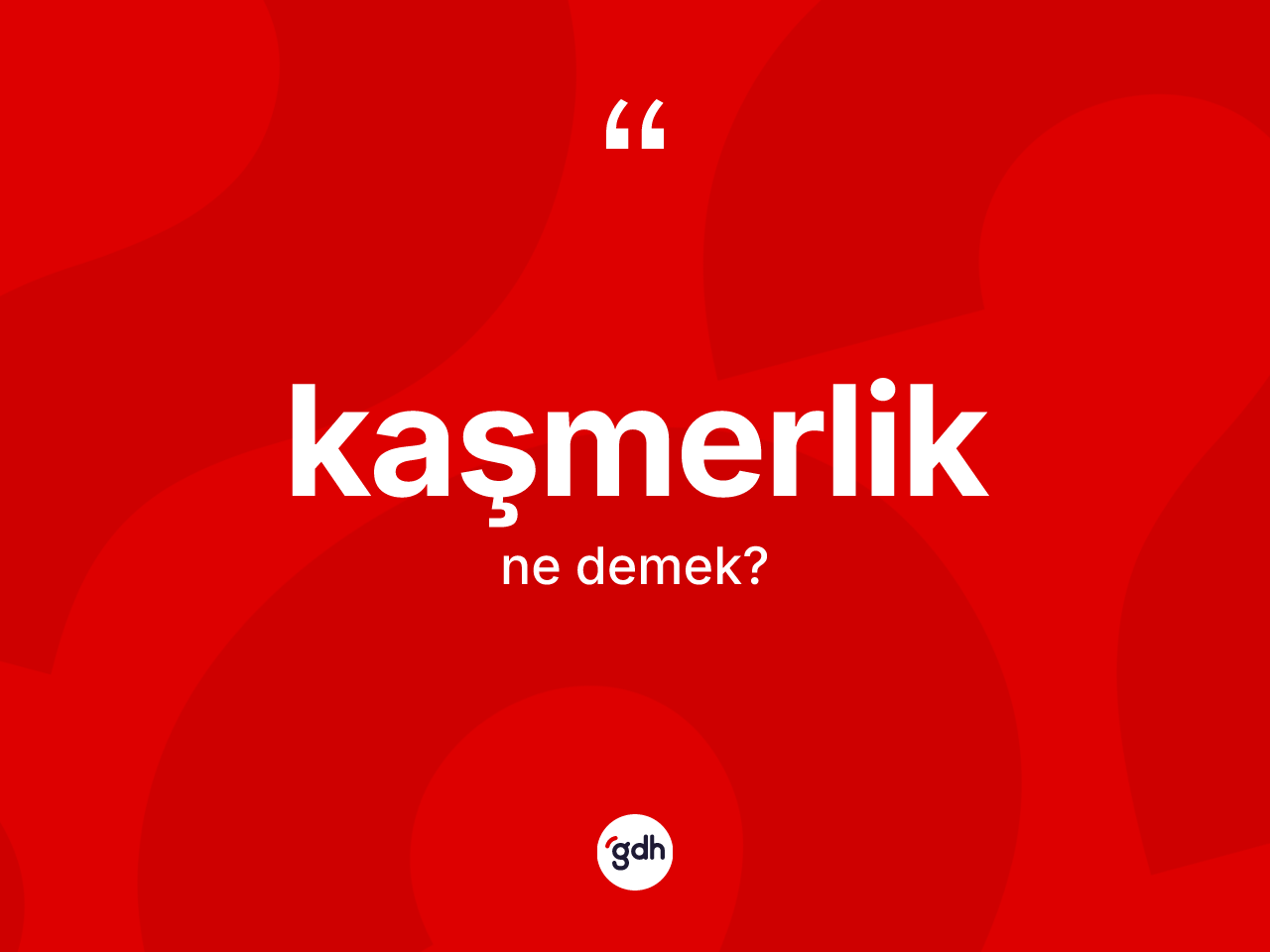 Kaşmerlik ne demek? Kaşmerlik kelimesinin TDK'ya göre açıklaması nedir?