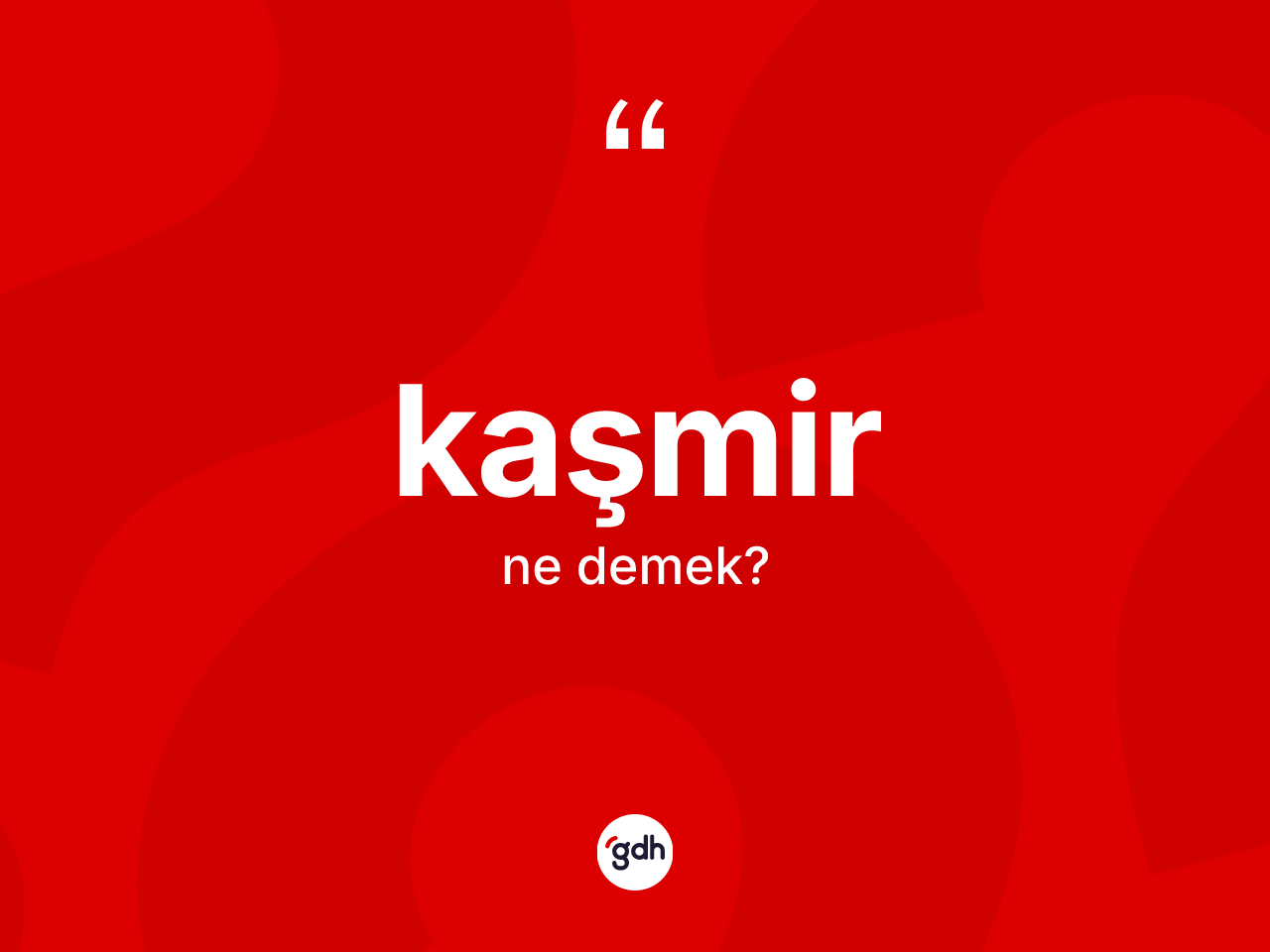 Kaşmir kelimesi nedir? Kaşmir kelimesinin kaç farklı anlamı var?