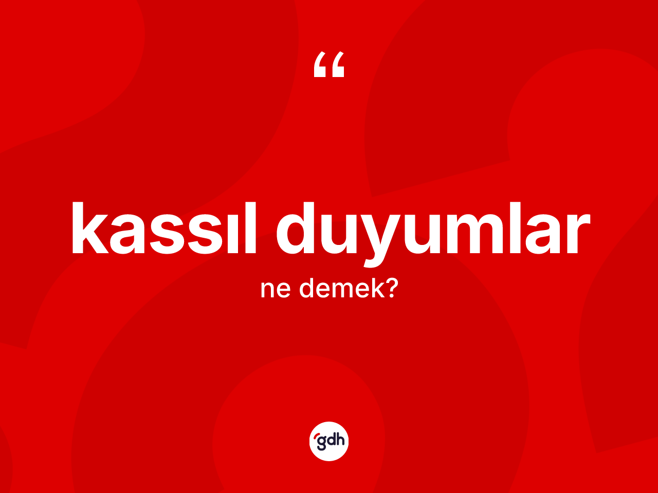 Kassıl duyumlar kelimesi ne anlama gelir? Kassıl duyumlar kelimesinin TDK'ya göre açıklaması nedir?