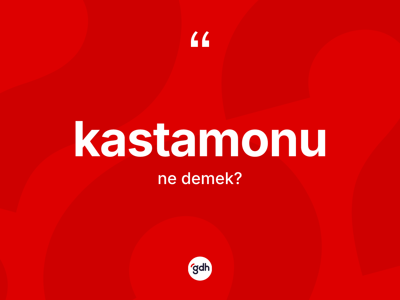 Kastamonu kelimesinin sözlükteki tanımı nedir? Kastamonu kelimesinin kaç farklı anlamı var?