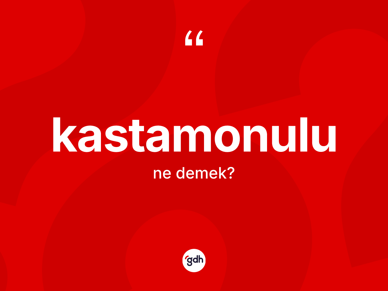 Kastamonulu kelimesinin tanımı nedir? Kastamonulu'nun sözlükteki anlamı nedir?