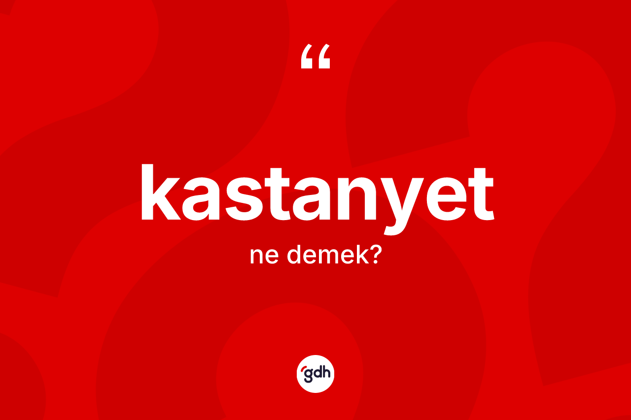 Kastanyet kelimesinin tanımı nedir? Kastanyet kelimesinin kaç farklı anlamı var?