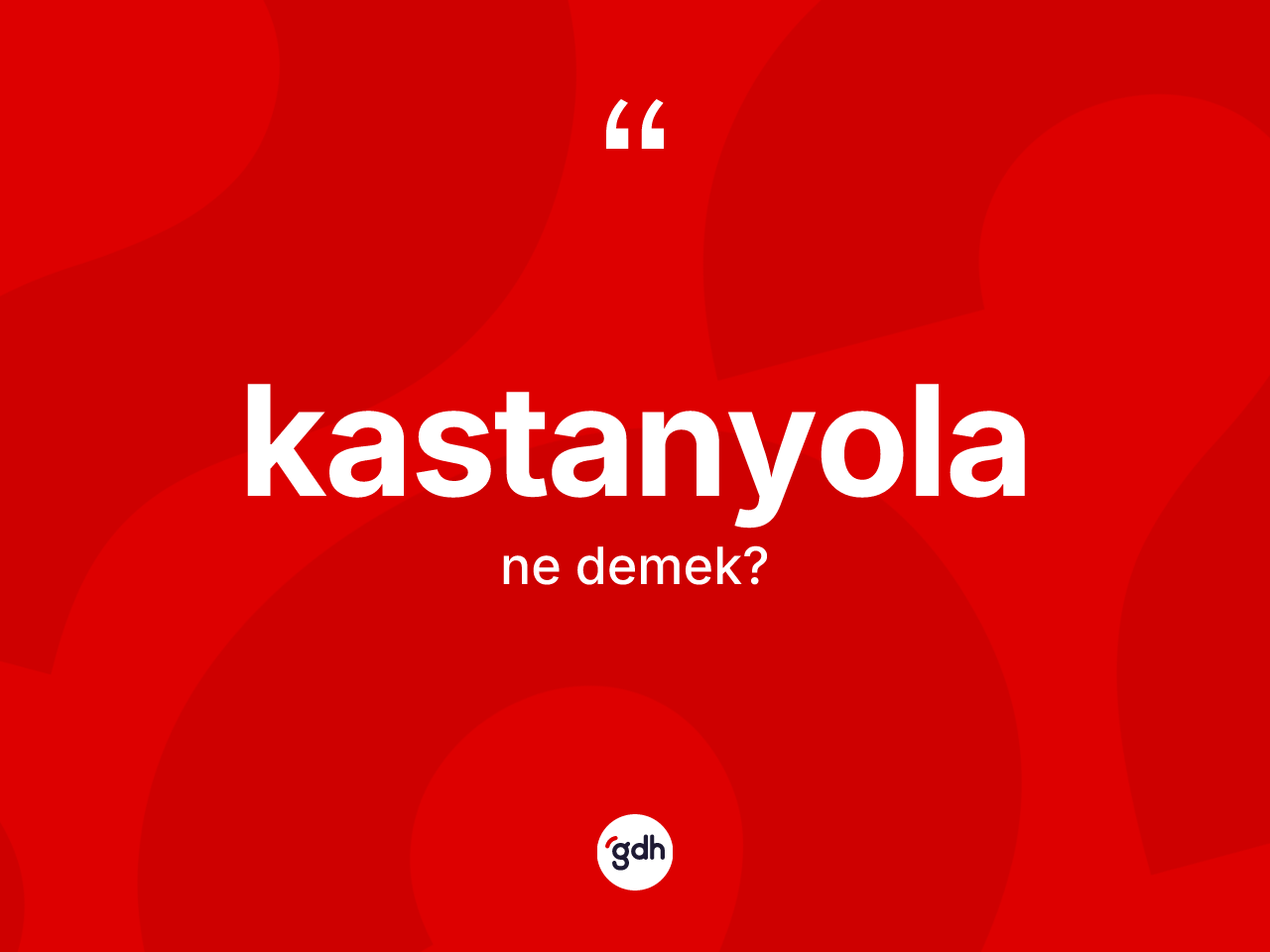Kastanyola kelimesinin tanımı nedir? Kastanyola kelimesinin TDK'ya göre açıklaması nedir?