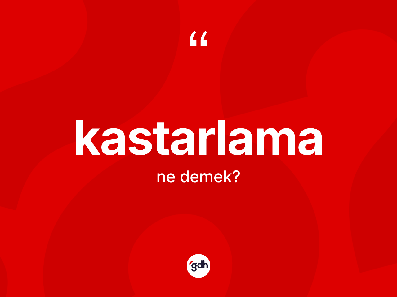 Kastarlama kelimesi ne anlama gelir? Kastarlamanın kısaca tanımı nedir?