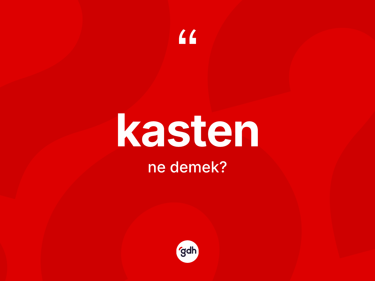 Kasten kelimesi ne demek? Kastenin halk arasındaki kullanımı nasıldır?