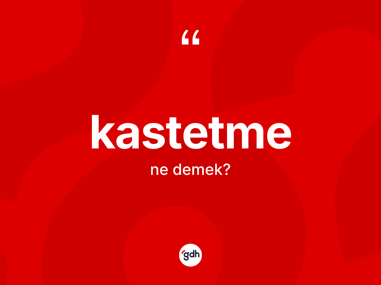 Kastetme ne anlama gelir? Kastetmenin TDK'ya göre anlamı nedir?